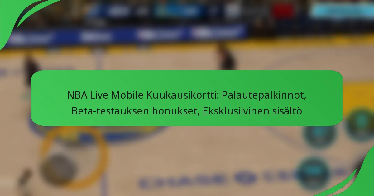 NBA Live Mobile Kuukausikortti: Palautepalkinnot, Beta-testauksen bonukset, Eksklusiivinen sisältö