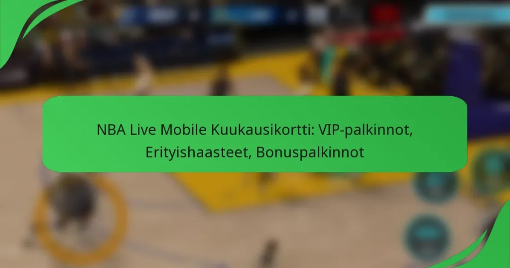 NBA Live Mobile Kuukausikortti: VIP-palkinnot, Erityishaasteet, Bonuspalkinnot