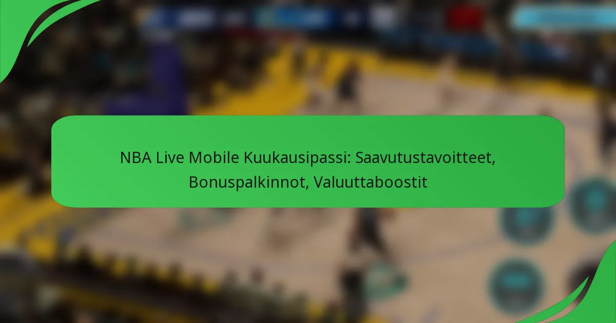 NBA Live Mobile Kuukausipassi: Saavutustavoitteet, Bonuspalkinnot, Valuuttaboostit