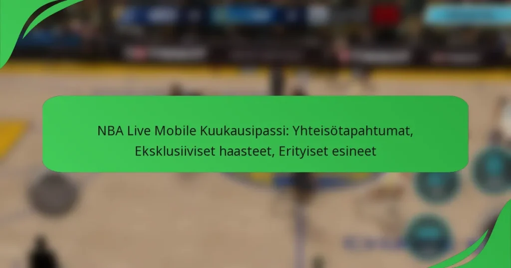 NBA Live Mobile Kuukausipassi: Yhteisötapahtumat, Eksklusiiviset haasteet, Erityiset esineet