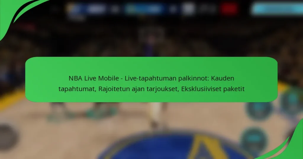 NBA Live Mobile – Live-tapahtuman palkinnot: Kauden tapahtumat, Rajoitetun ajan tarjoukset, Eksklusiiviset paketit