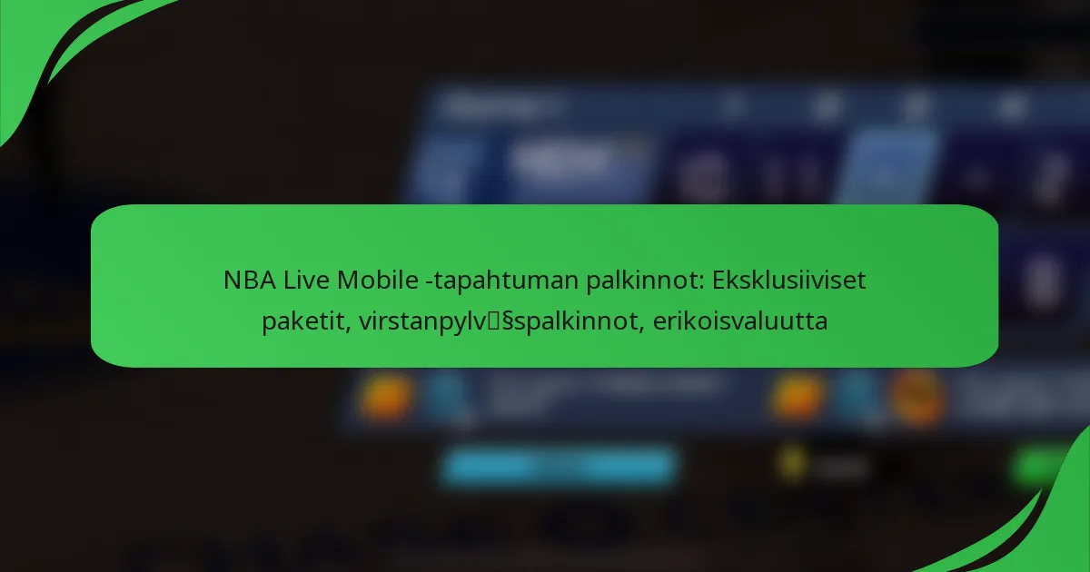 NBA Live Mobile -tapahtuman palkinnot: Eksklusiiviset paketit, virstanpylväspalkinnot, erikoisvaluutta