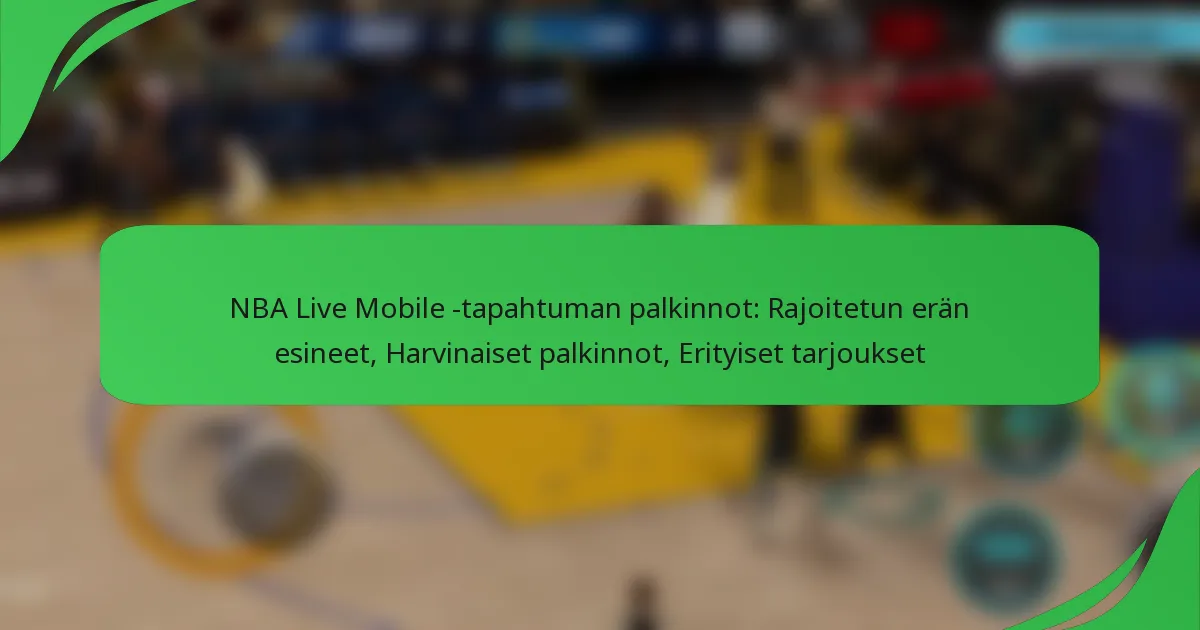NBA Live Mobile -tapahtuman palkinnot: Rajoitetun erän esineet, Harvinaiset palkinnot, Erityiset tarjoukset