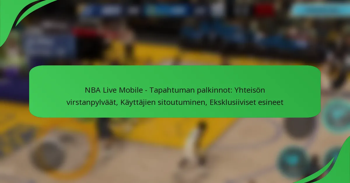 NBA Live Mobile – Tapahtuman palkinnot: Yhteisön virstanpylväät, Käyttäjien sitoutuminen, Eksklusiiviset esineet