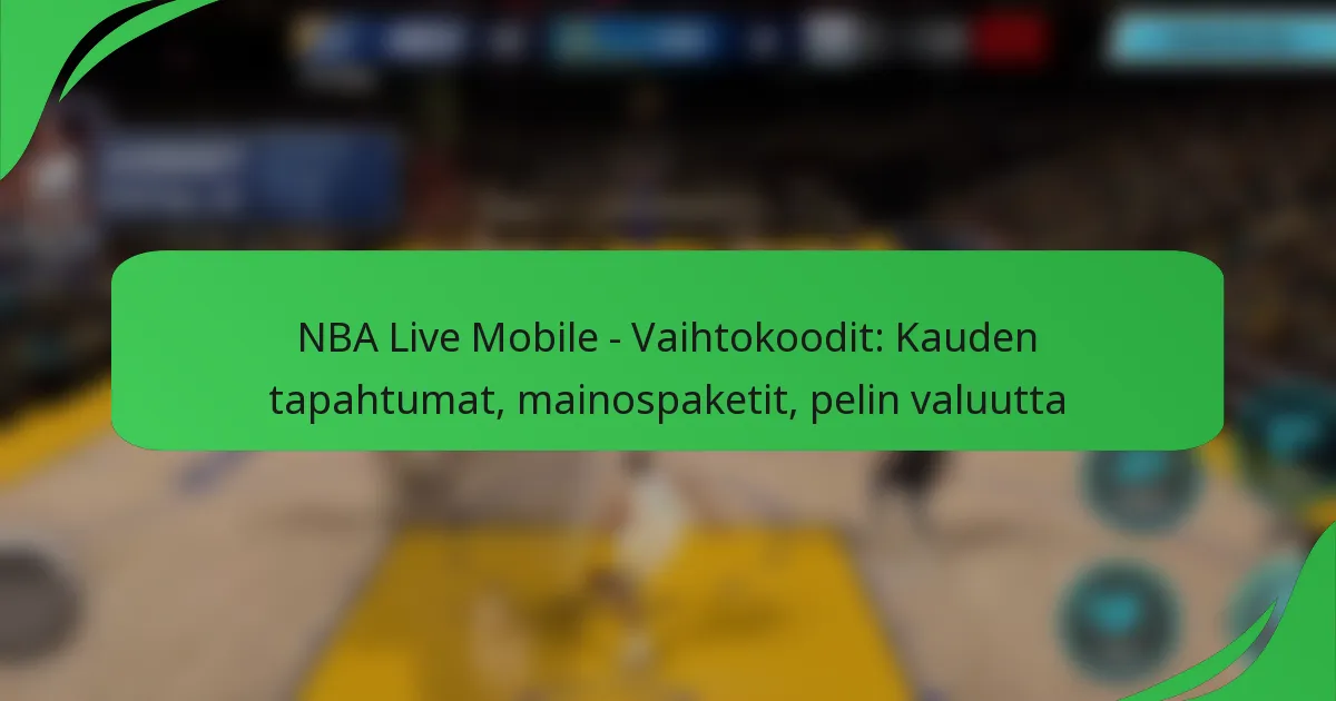 NBA Live Mobile – Vaihtokoodit: Kauden tapahtumat, mainospaketit, pelin valuutta