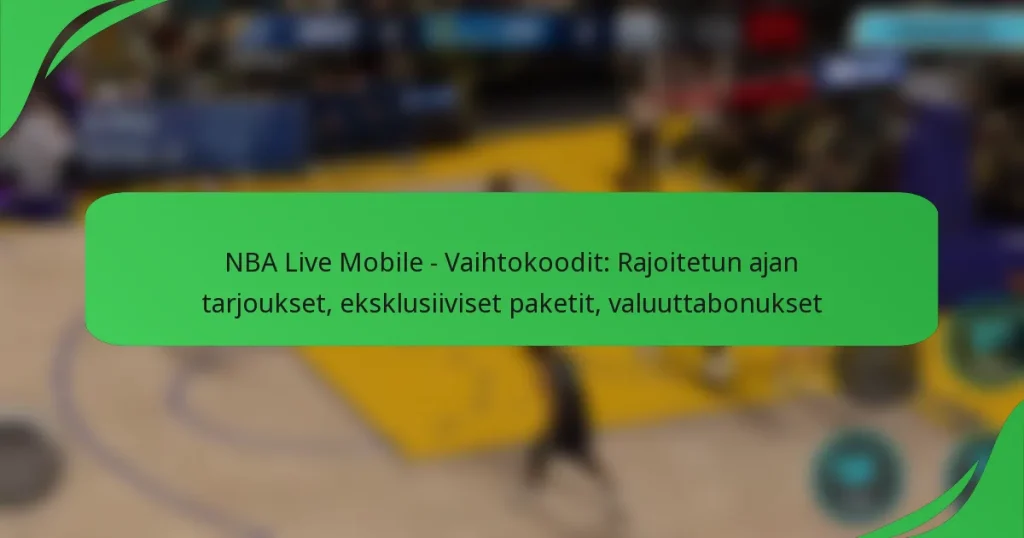 NBA Live Mobile – Vaihtokoodit: Rajoitetun ajan tarjoukset, eksklusiiviset paketit, valuuttabonukset