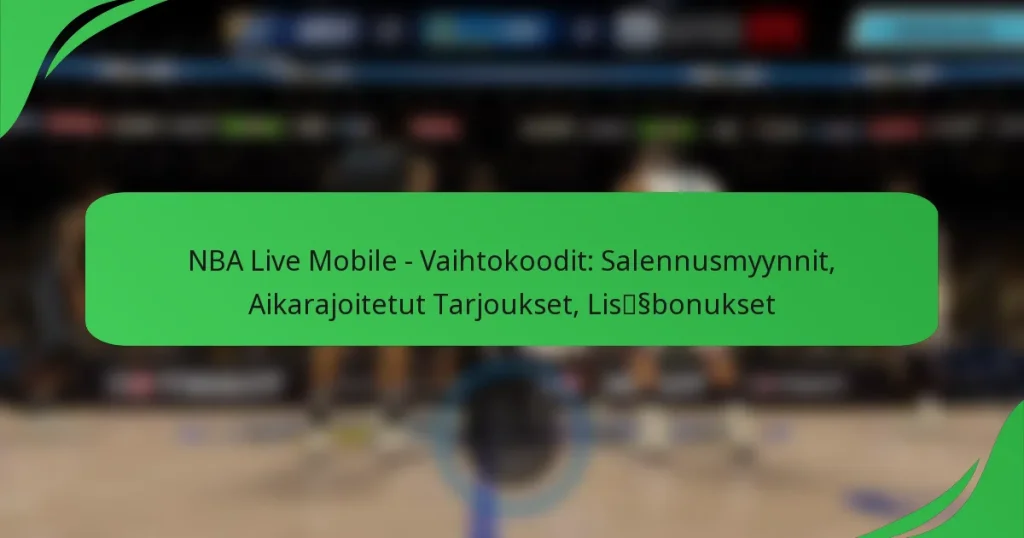 NBA Live Mobile – Vaihtokoodit: Salennusmyynnit, Aikarajoitetut Tarjoukset, Lisäbonukset
