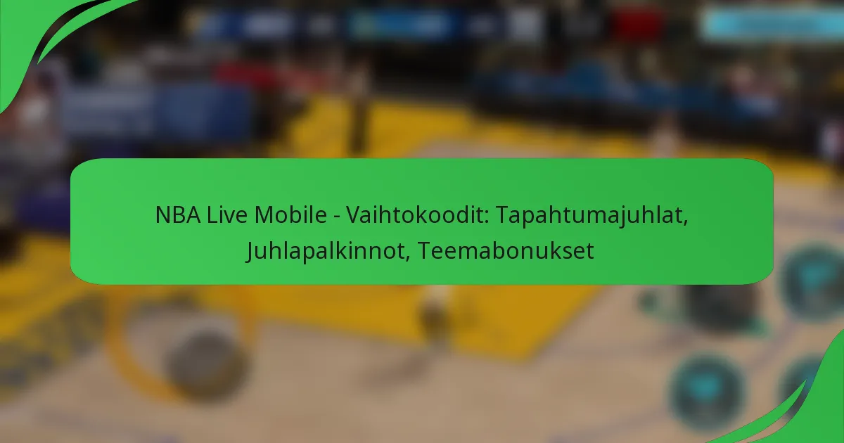 NBA Live Mobile – Vaihtokoodit: Tapahtumajuhlat, Juhlapalkinnot, Teemabonukset