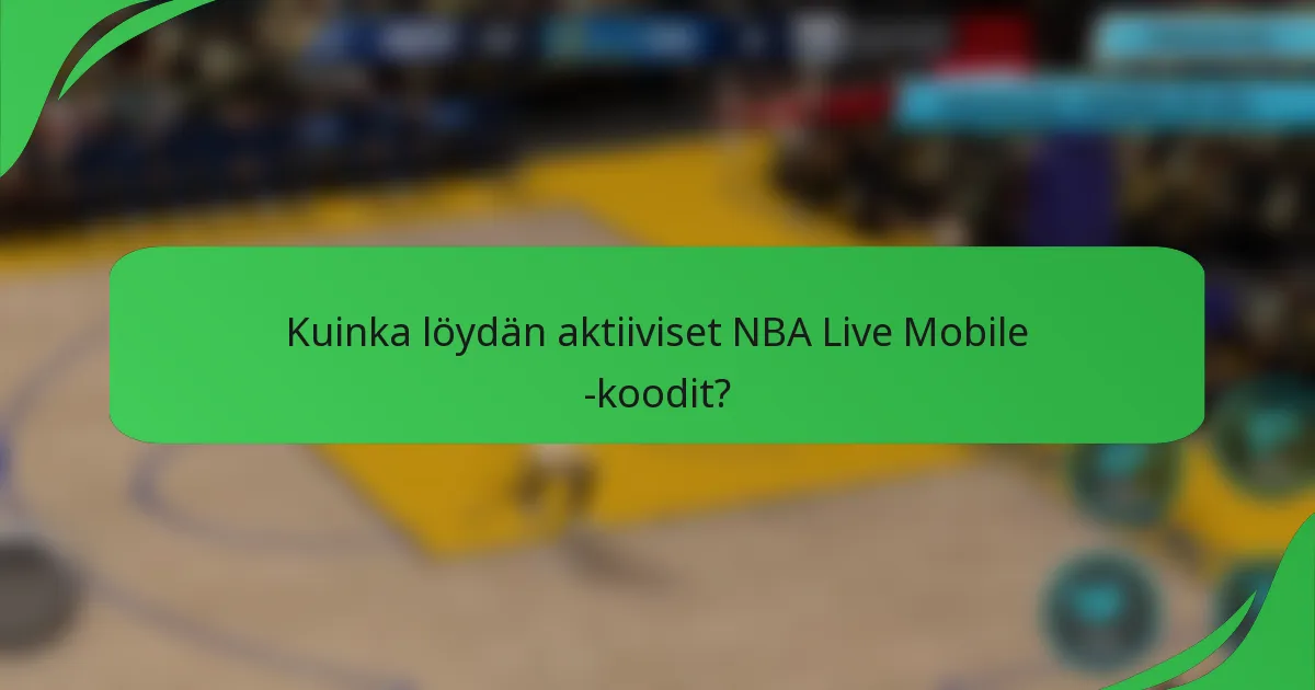 Kuinka löydän aktiiviset NBA Live Mobile -koodit?