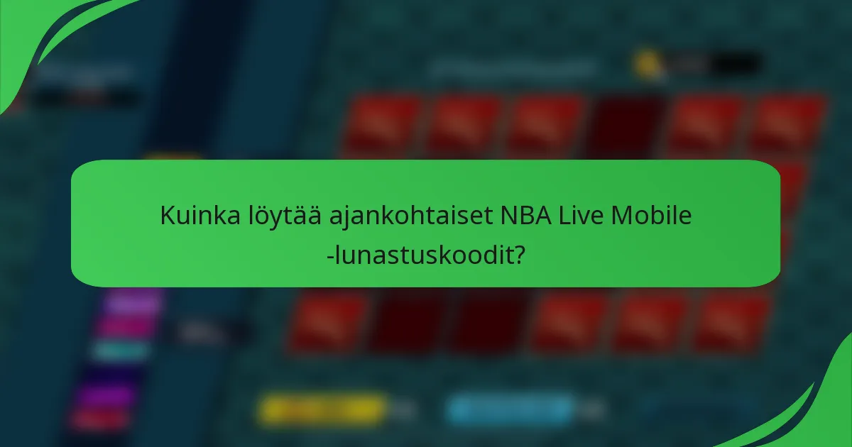 Kuinka löytää ajankohtaiset NBA Live Mobile -lunastuskoodit?
