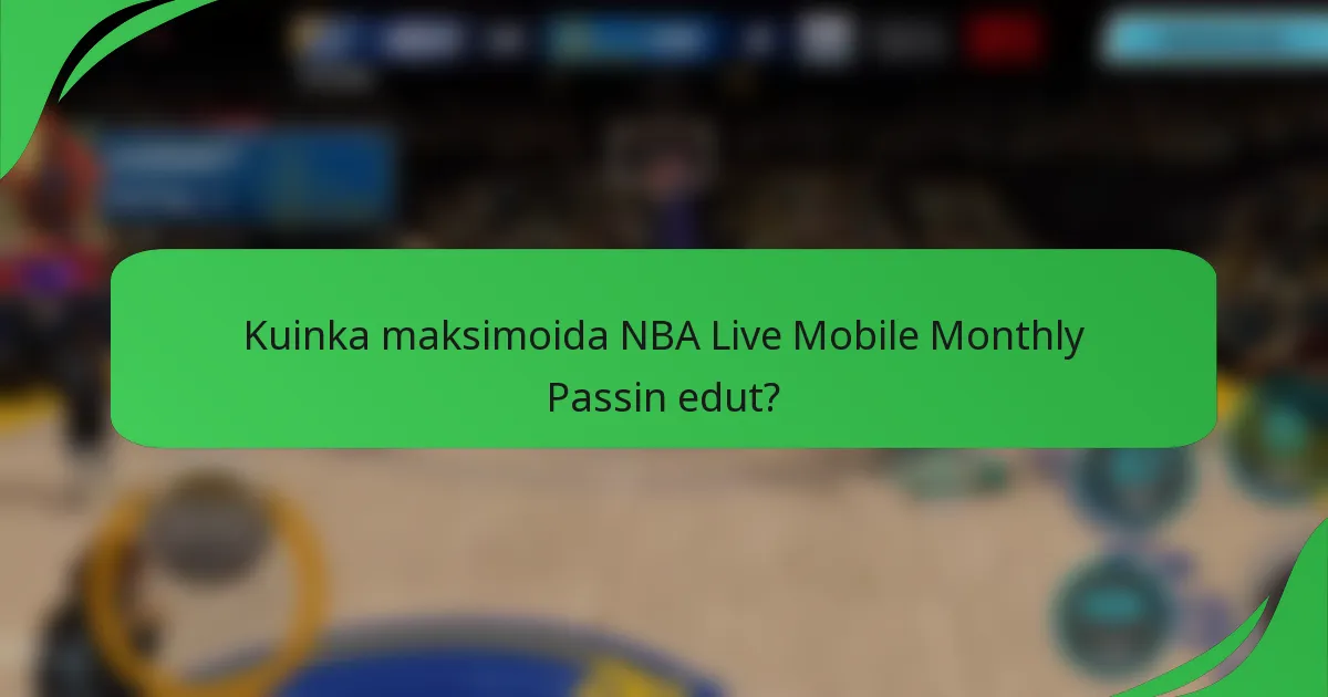 Kuinka maksimoida NBA Live Mobile Monthly Passin edut?