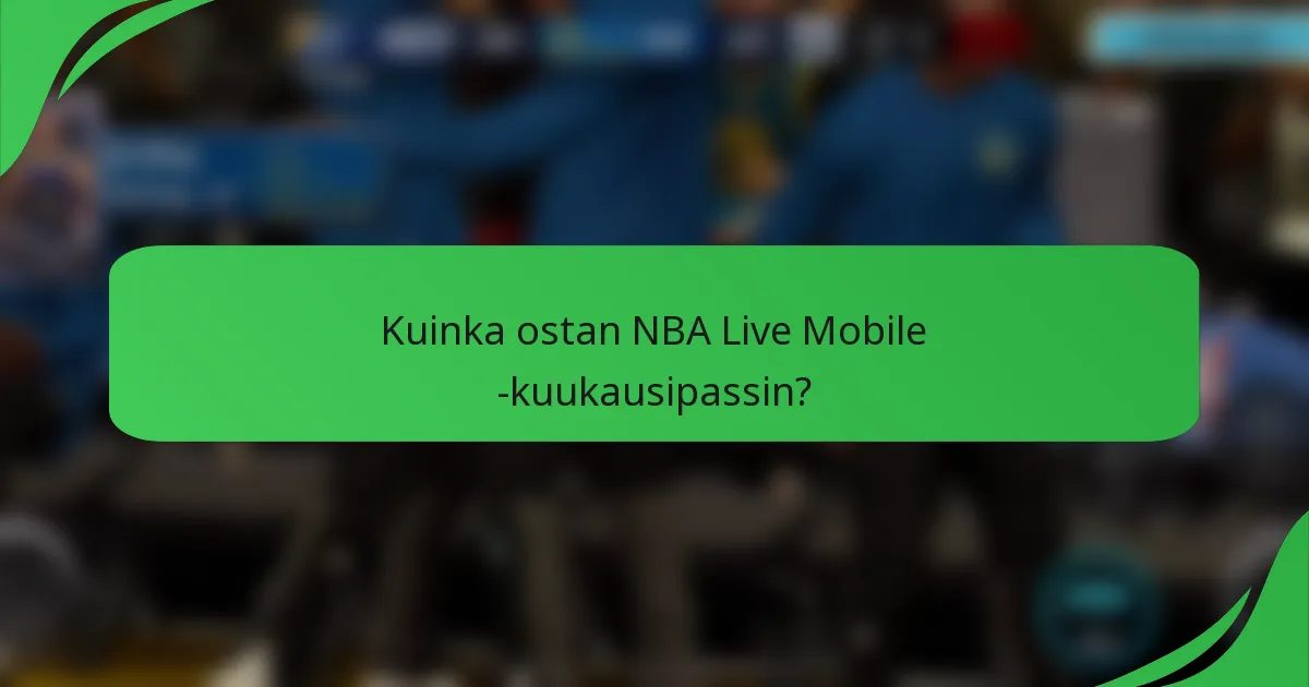 Kuinka ostan NBA Live Mobile -kuukausipassin?