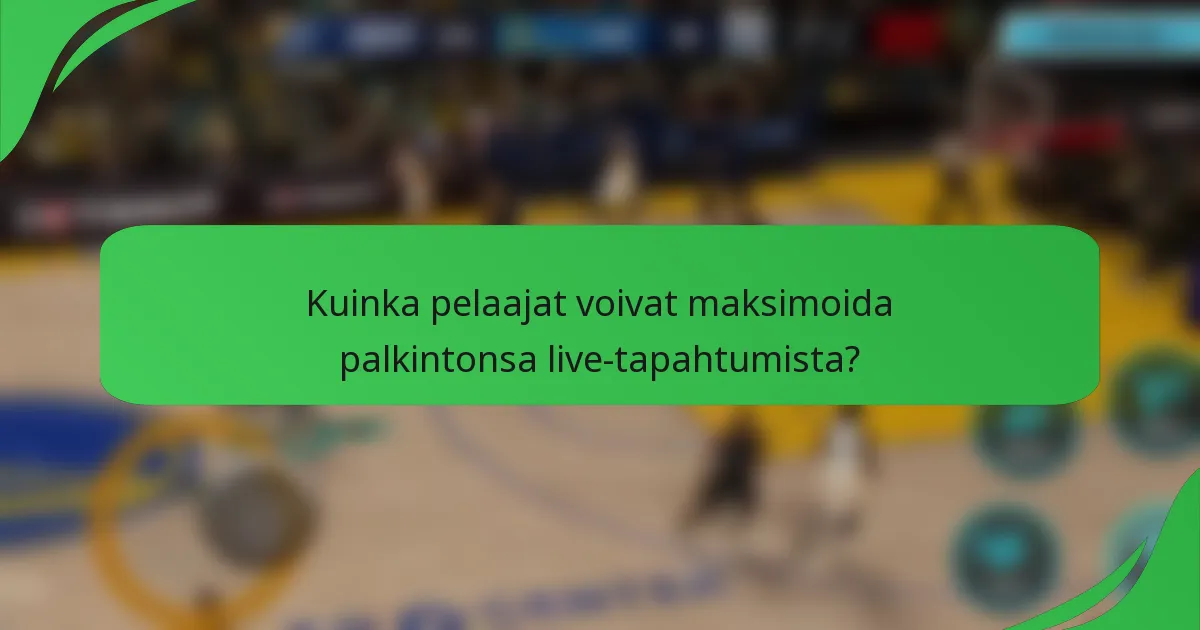 Kuinka pelaajat voivat maksimoida palkintonsa live-tapahtumista?