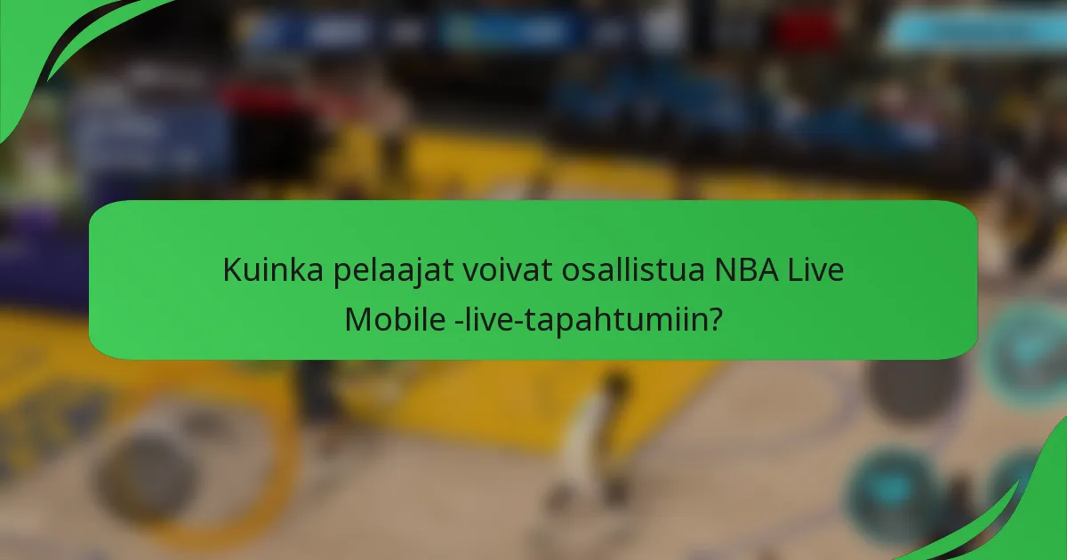 Kuinka pelaajat voivat osallistua NBA Live Mobile -live-tapahtumiin?