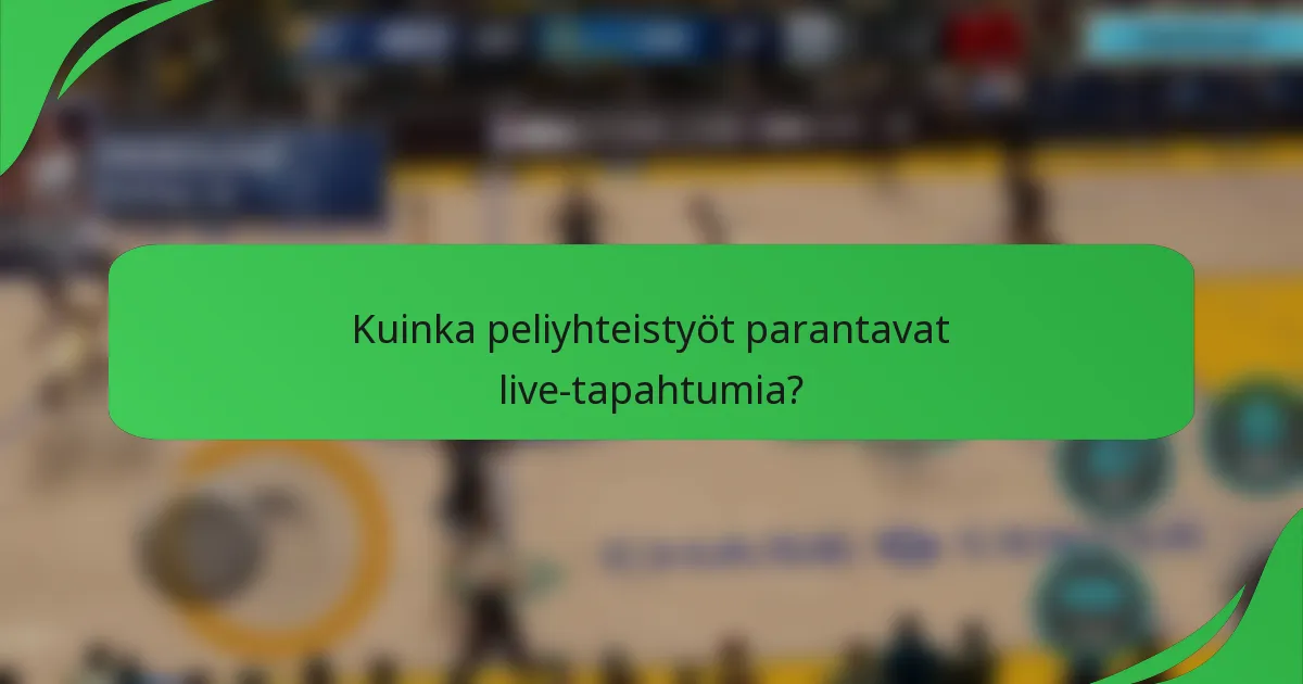 Kuinka peliyhteistyöt parantavat live-tapahtumia?
