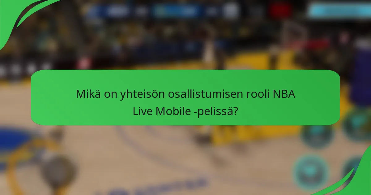 Mikä on yhteisön osallistumisen rooli NBA Live Mobile -pelissä?