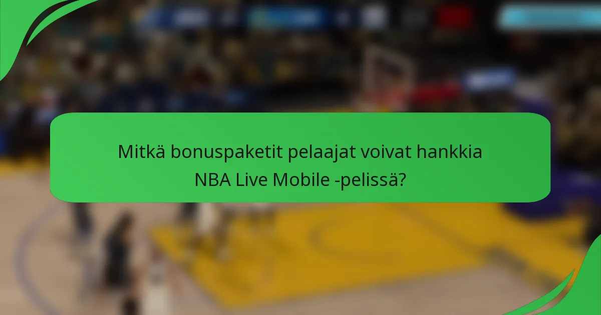 Mitkä bonuspaketit pelaajat voivat hankkia NBA Live Mobile -pelissä?