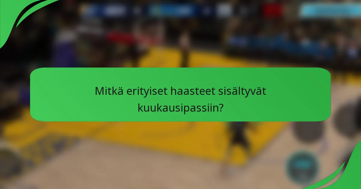 Mitkä erityiset haasteet sisältyvät kuukausipassiin?