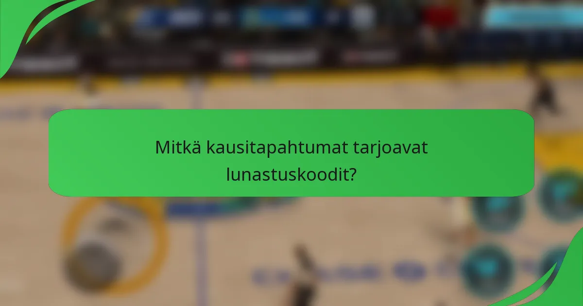 Mitkä kausitapahtumat tarjoavat lunastuskoodit?
