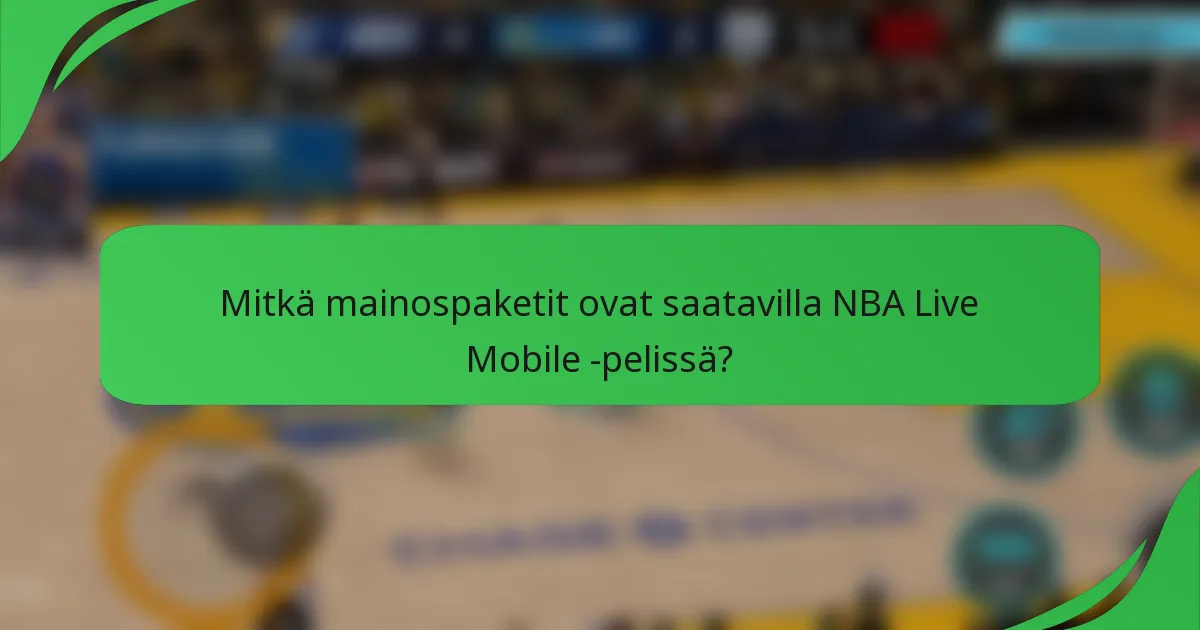 Mitkä mainospaketit ovat saatavilla NBA Live Mobile -pelissä?