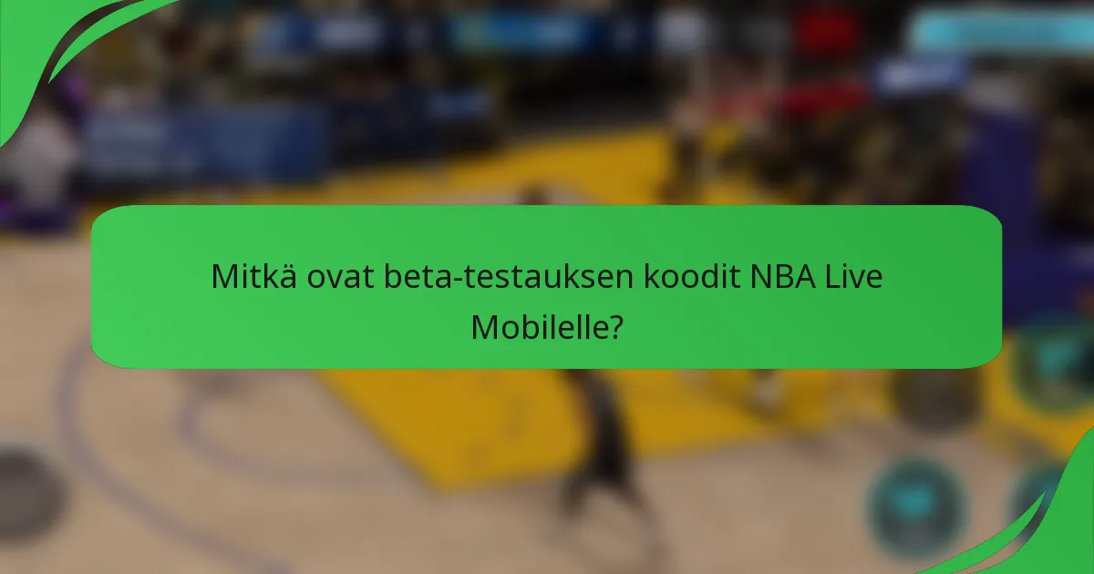 Mitkä ovat beta-testauksen koodit NBA Live Mobilelle?