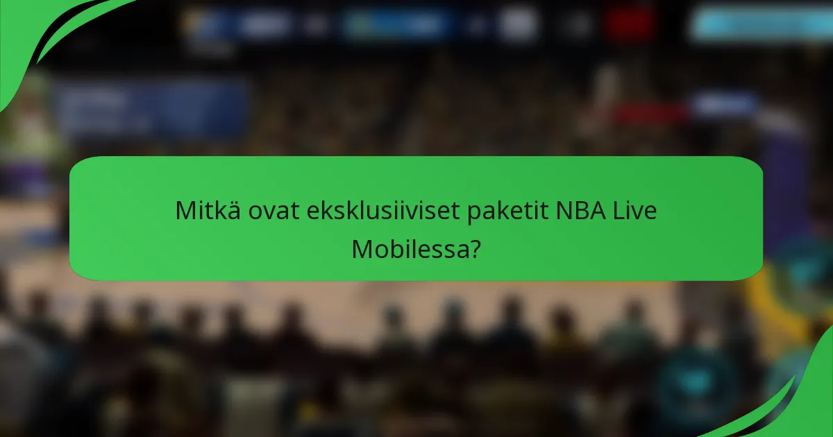 Mitkä ovat eksklusiiviset paketit NBA Live Mobilessa?