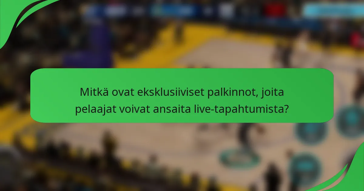 Mitkä ovat eksklusiiviset palkinnot, joita pelaajat voivat ansaita live-tapahtumista?