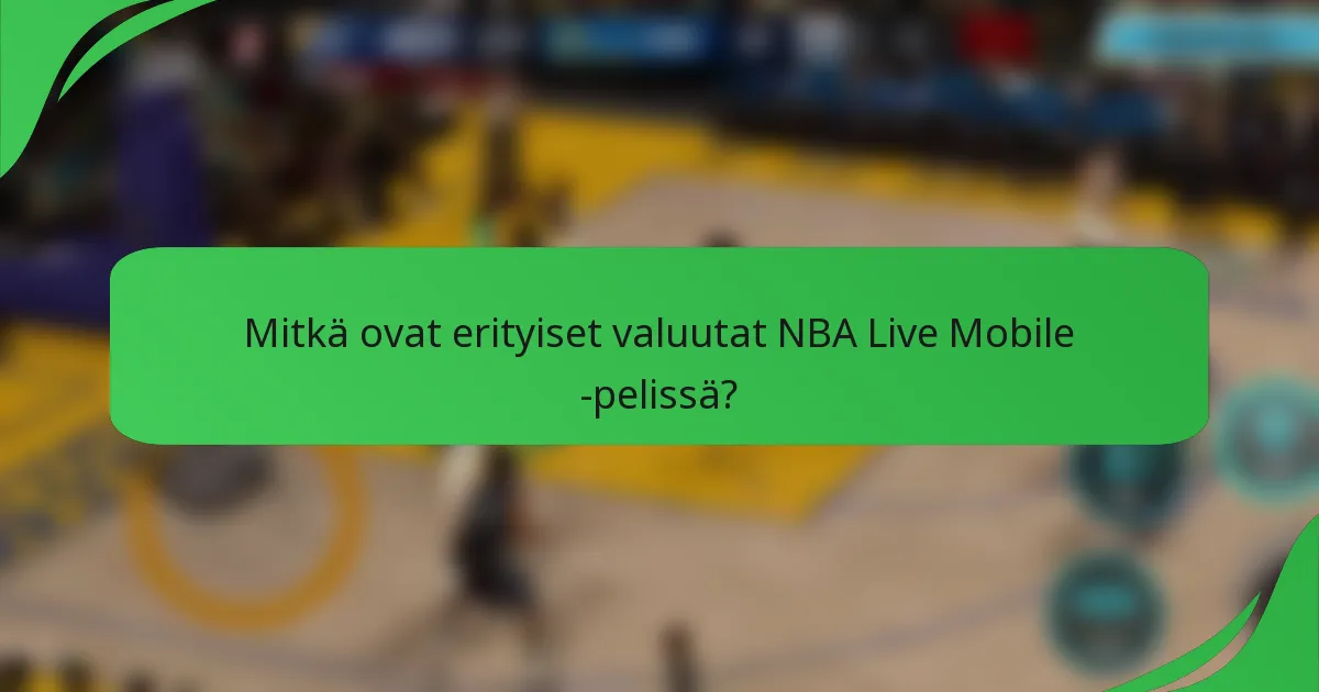 Mitkä ovat erityiset valuutat NBA Live Mobile -pelissä?