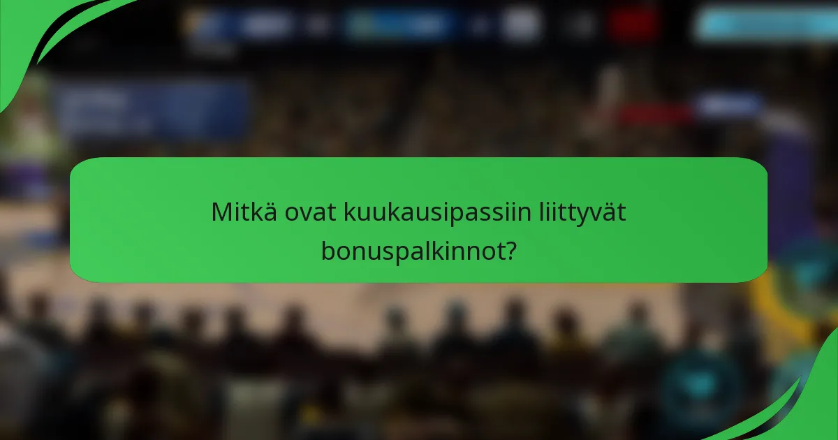 Mitkä ovat kuukausipassiin liittyvät bonuspalkinnot?