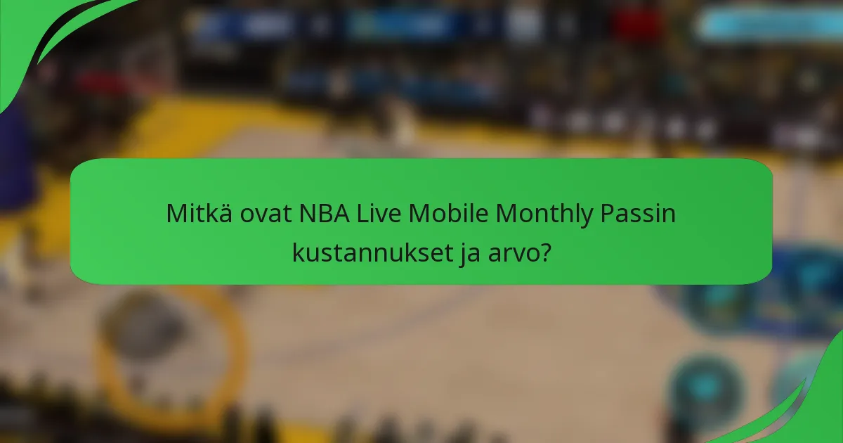 Mitkä ovat NBA Live Mobile Monthly Passin kustannukset ja arvo?