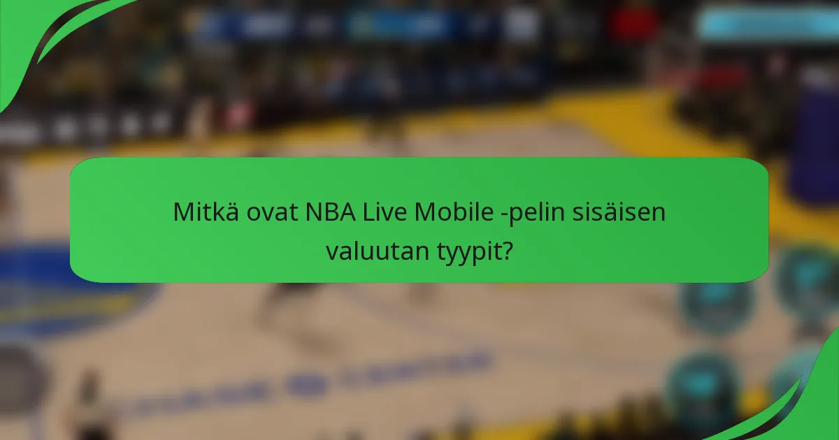 Mitkä ovat NBA Live Mobile -pelin sisäisen valuutan tyypit?