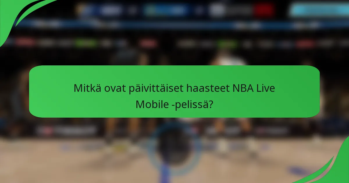 Mitkä ovat päivittäiset haasteet NBA Live Mobile -pelissä?