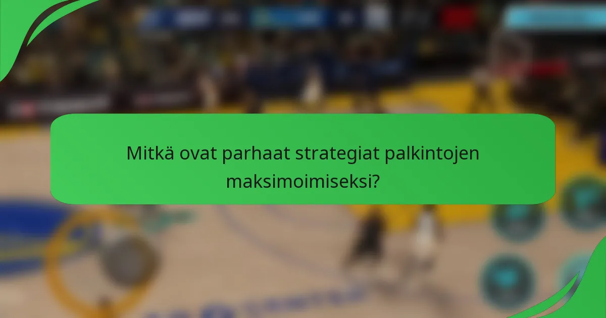 Mitkä ovat parhaat strategiat palkintojen maksimoimiseksi?