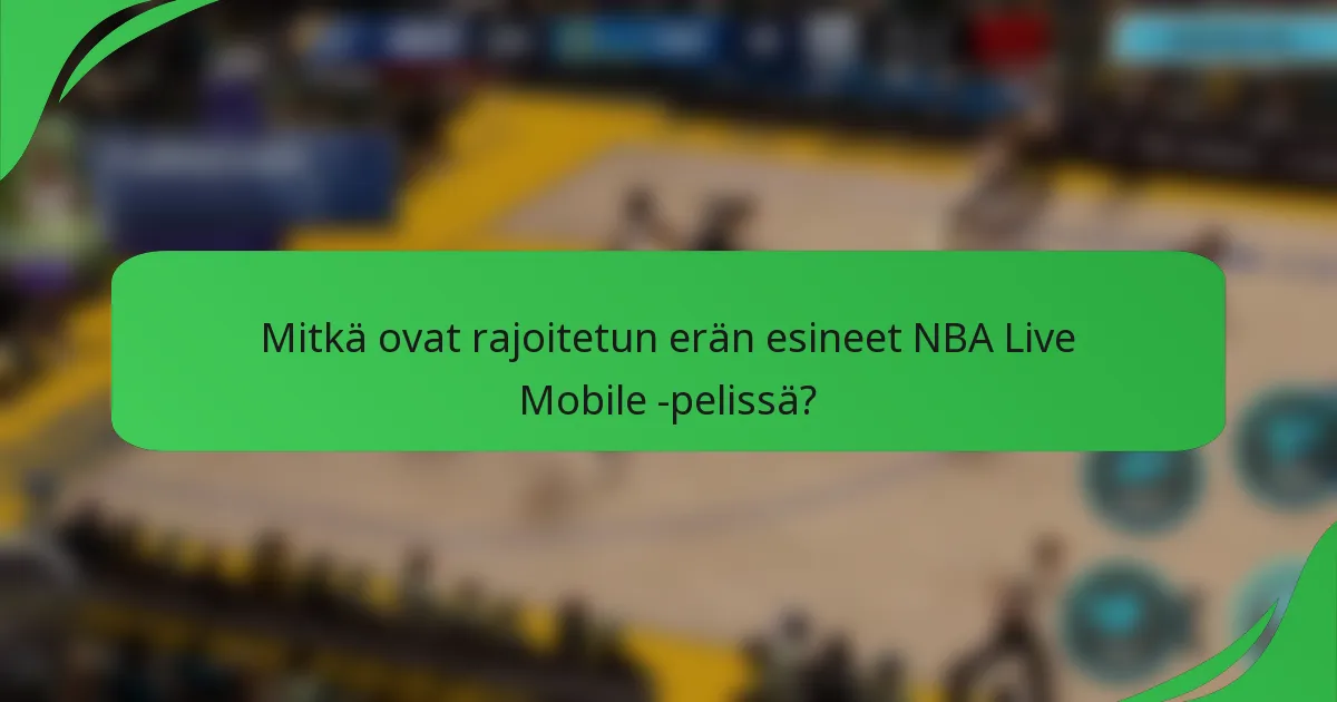 Mitkä ovat rajoitetun erän esineet NBA Live Mobile -pelissä?