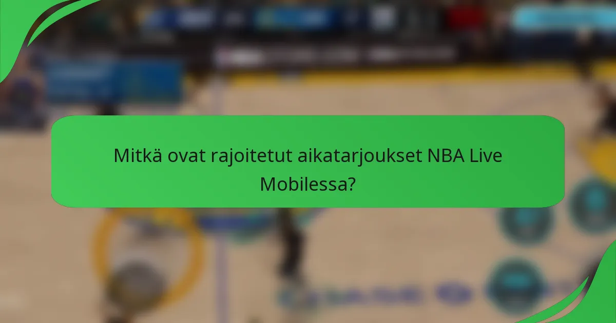 Mitkä ovat rajoitetut aikatarjoukset NBA Live Mobilessa?