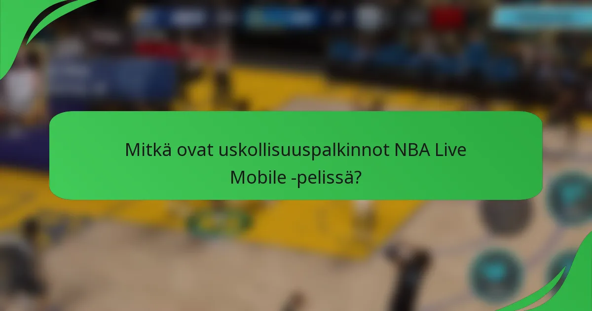 Mitkä ovat uskollisuuspalkinnot NBA Live Mobile -pelissä?