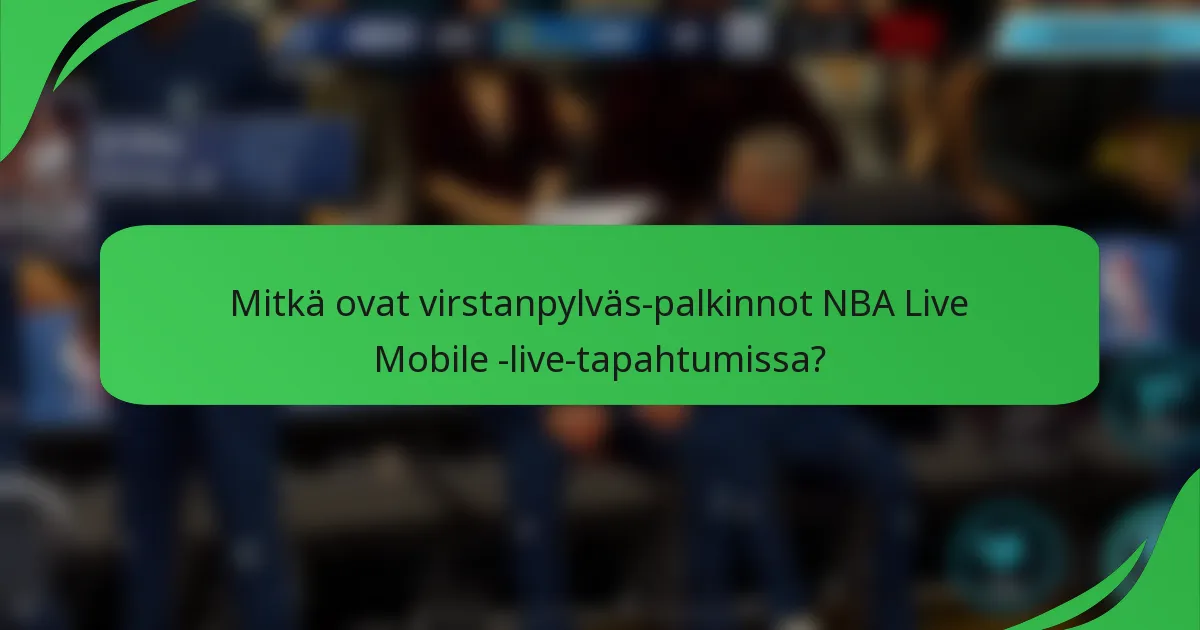 Mitkä ovat virstanpylväs-palkinnot NBA Live Mobile -live-tapahtumissa?