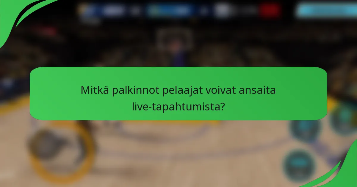 Mitkä palkinnot pelaajat voivat ansaita live-tapahtumista?