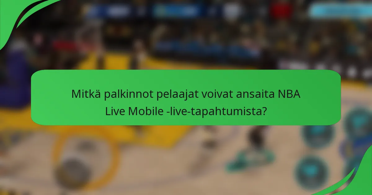 Mitkä palkinnot pelaajat voivat ansaita NBA Live Mobile -live-tapahtumista?