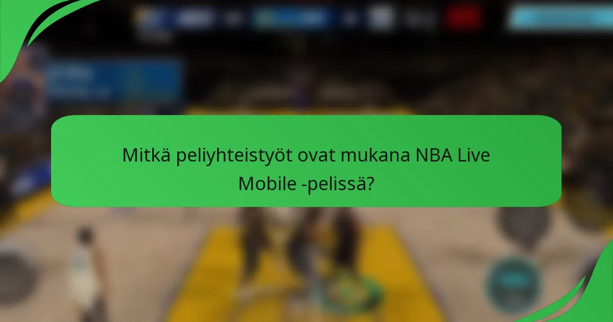 Mitkä peliyhteistyöt ovat mukana NBA Live Mobile -pelissä?