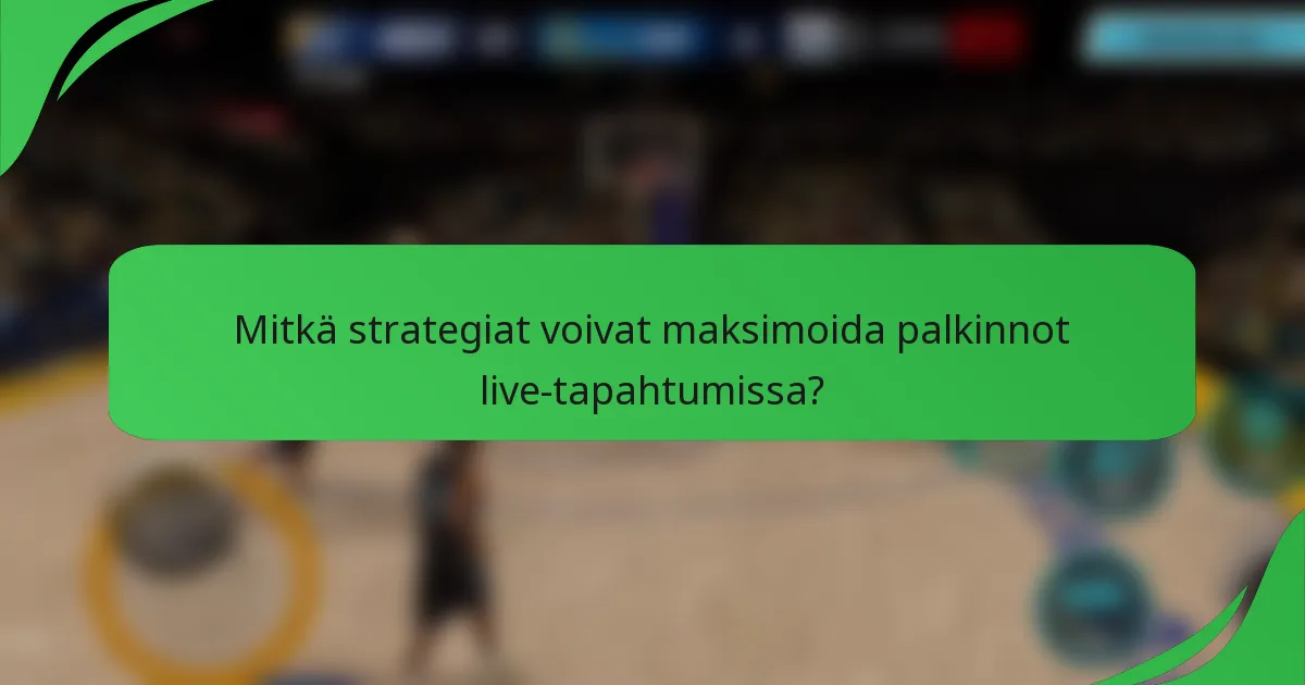 Mitkä strategiat voivat maksimoida palkinnot live-tapahtumissa?