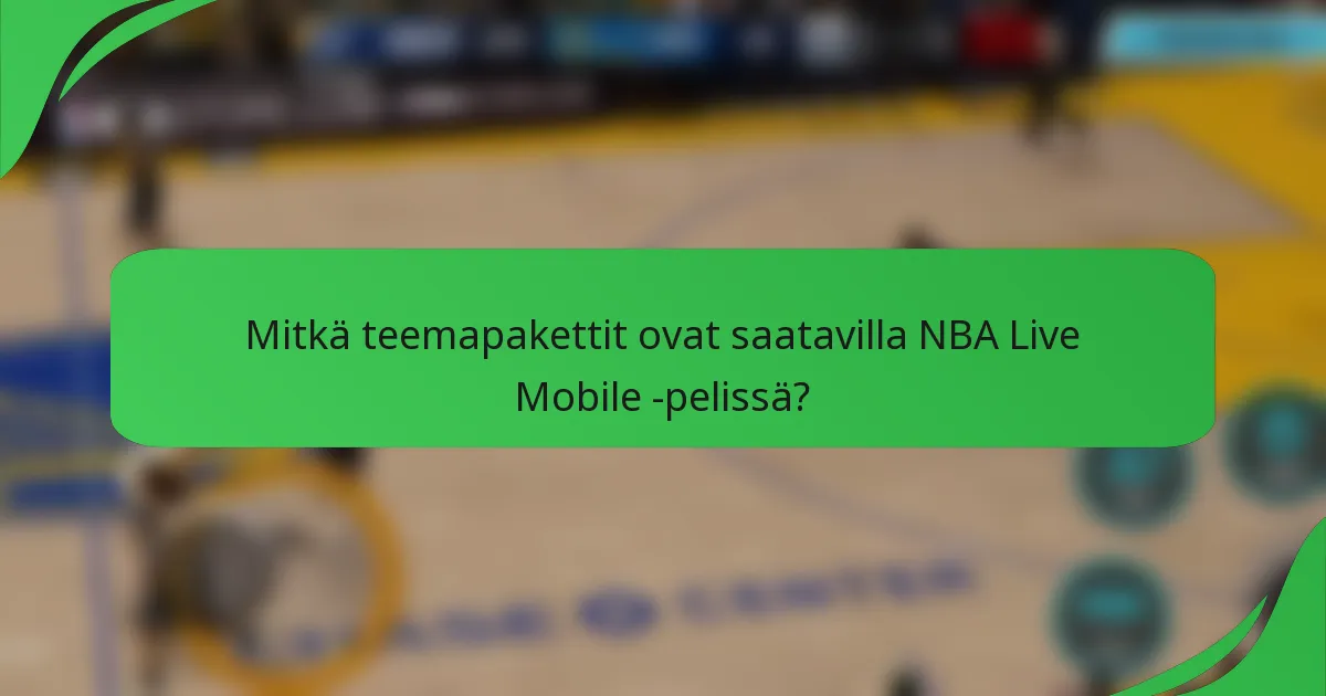 Mitkä teemapakettit ovat saatavilla NBA Live Mobile -pelissä?