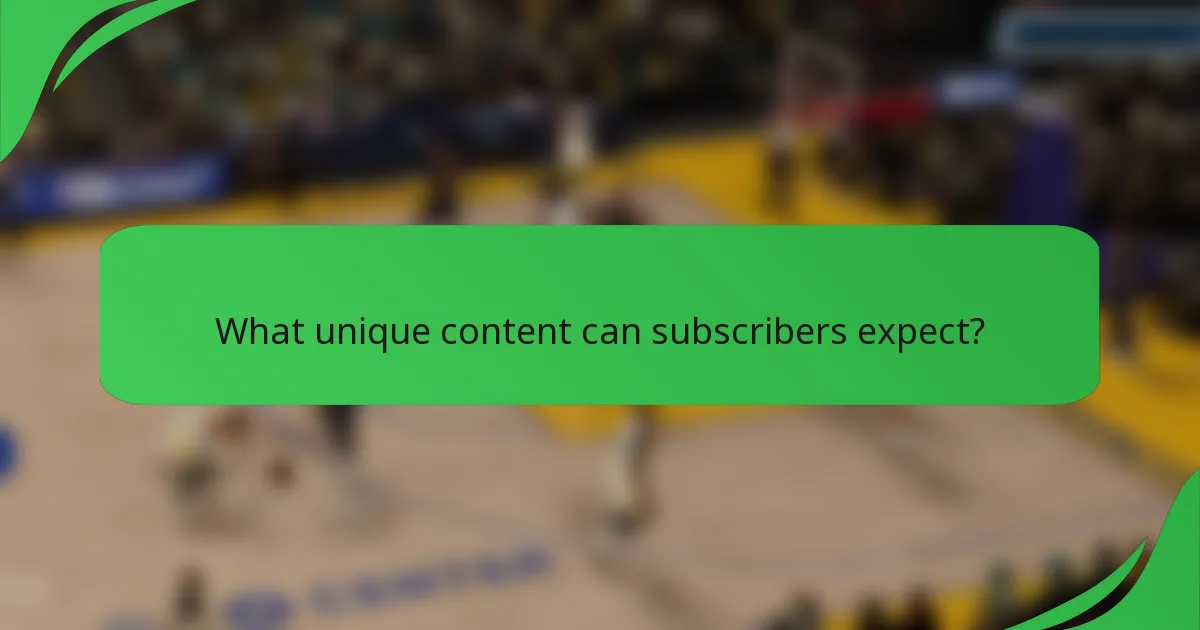 What unique content can subscribers expect?